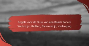 Regels voor de Duur van een Beach Soccer Wedstrijd: Helften, Blessuretijd, Verlenging