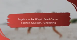 Regels voor Foul Play in Beach Soccer: Soorten, Gevolgen, Handhaving