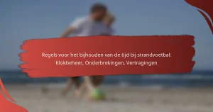 Regels voor het bijhouden van de tijd bij strandvoetbal: Klokbeheer, Onderbrekingen, Vertragingen