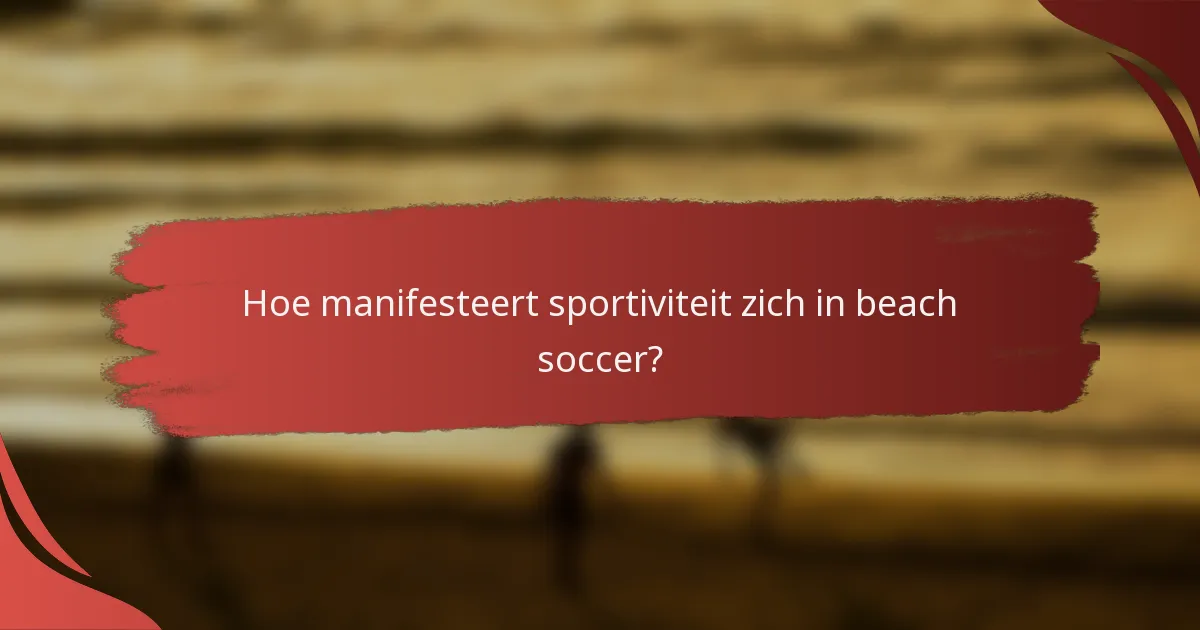Hoe manifesteert sportiviteit zich in beach soccer?