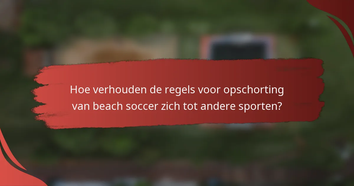 Hoe verhouden de regels voor opschorting van beach soccer zich tot andere sporten?