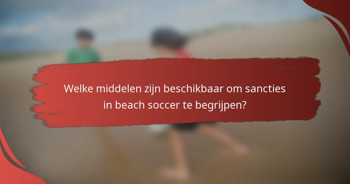 Welke middelen zijn beschikbaar om sancties in beach soccer te begrijpen?