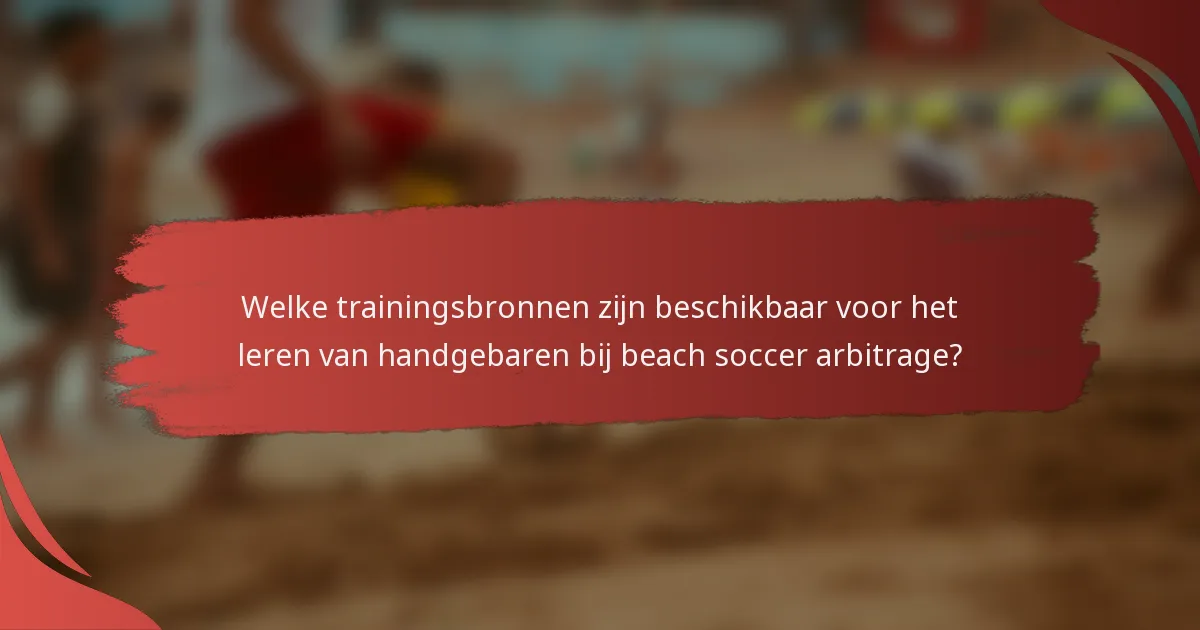 Welke trainingsbronnen zijn beschikbaar voor het leren van handgebaren bij beach soccer arbitrage?